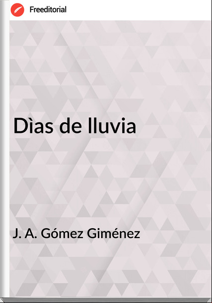 J. A. Gómez Giménez Dìas de lluvia