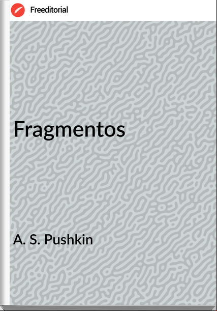 A. S. Pushkin Fragmentos