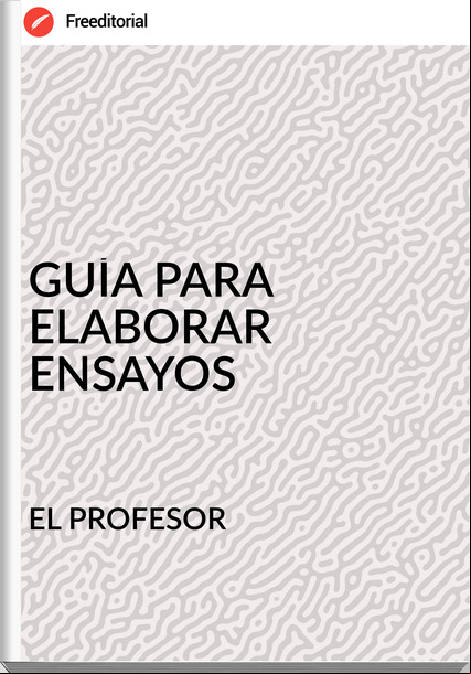 EL PROFESOR - GUÍA PARA ELABORAR ENSAYOS