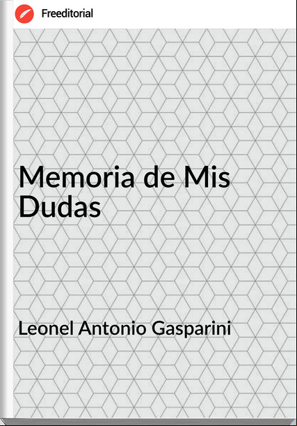 Leonel Antonio Gasparini - Memoria de Mis Dudas