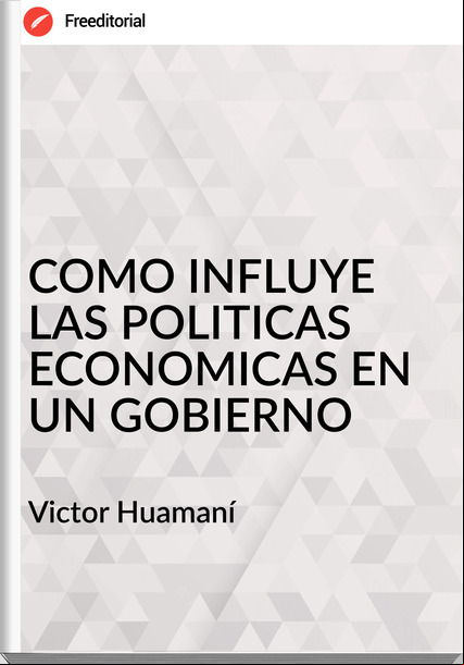 Victor Huamaní - COMO INFLUYE LAS POLITICAS ECONOMICAS EN UN GOBIERNO