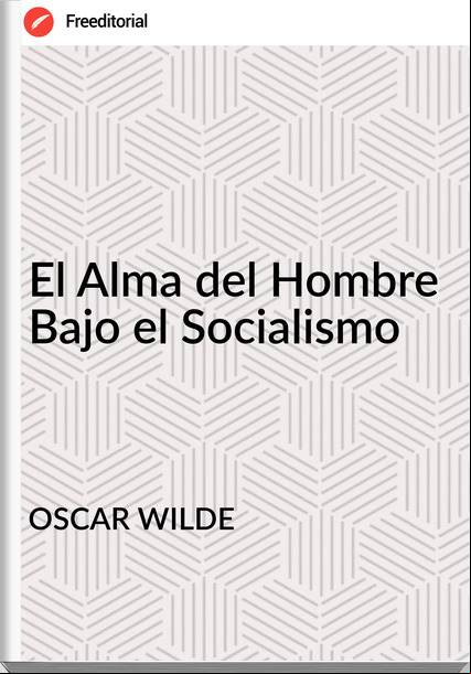 OSCAR WILDE - El Alma del Hombre Bajo el Socialismo
