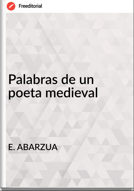E. ABARZUA - Palabras de un poeta medieval
