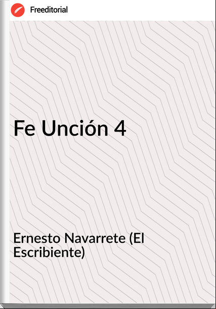Ernesto Navarrete (El Escribiente) Fe Unción 4