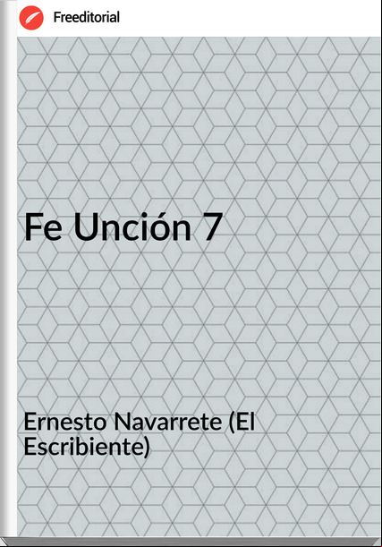 Ernesto Navarrete (El Escribiente) Fe Unción 7