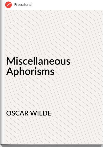 OSCAR WILDE - Miscellaneous Aphorisms