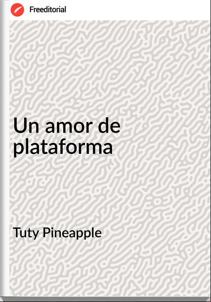 Tuty Pineapple - Un amor de plataforma