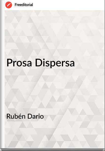Rubén Dario - Prosa Dispersa