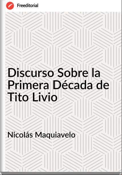Nicolás Maquiavelo Discurso Sobre la Primera Década de Tito Livio