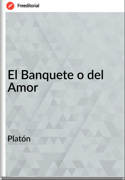 Platón El Banquete o del Amor