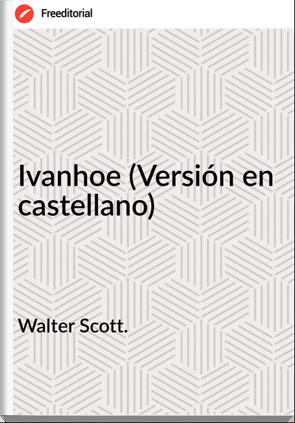 Walter Scott. - Ivanhoe (Versión en castellano)