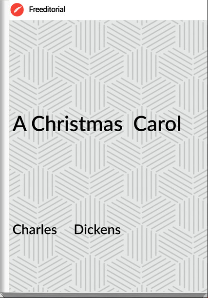 Charles     Dickens - A Christmas  Carol