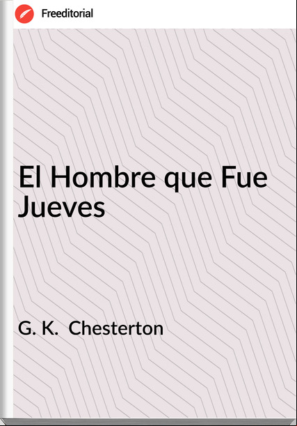 G. K.  Chesterton - El Hombre que Fue Jueves