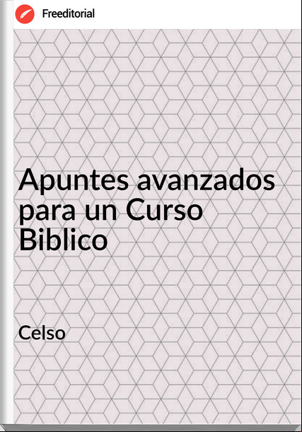 Celso - Apuntes avanzados para un Curso Biblico