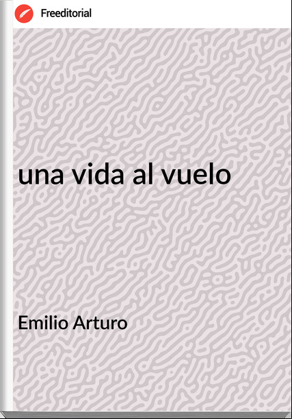Emilio Arturo - una vida al vuelo