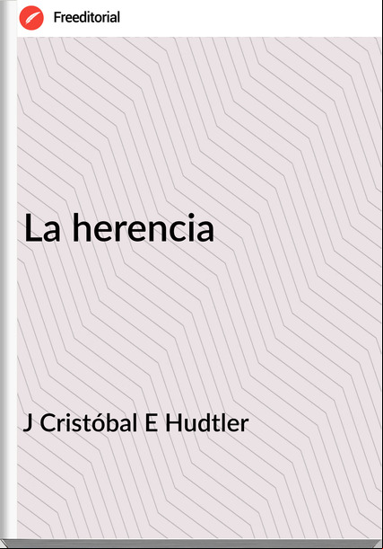 J Cristóbal E Hudtler - La herencia