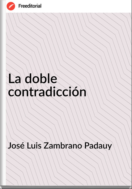 José Luis Zambrano Padauy - La doble contradicción