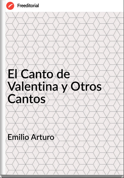 Emilio Arturo El Canto de Valentina y Otros Cantos