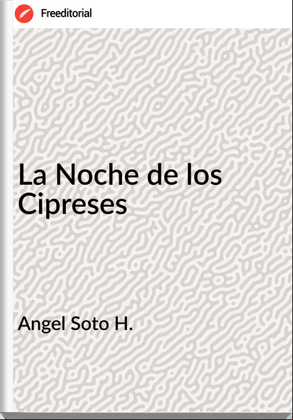 Angel Soto H. - La Noche de los Cipreses