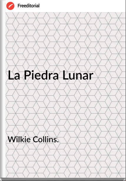 Wilkie Collins. La Piedra Lunar