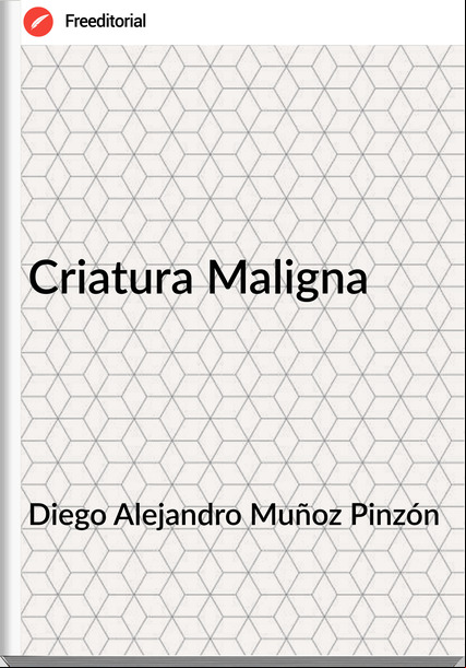 Diego Alejandro Muñoz Pinzón - Criatura Maligna