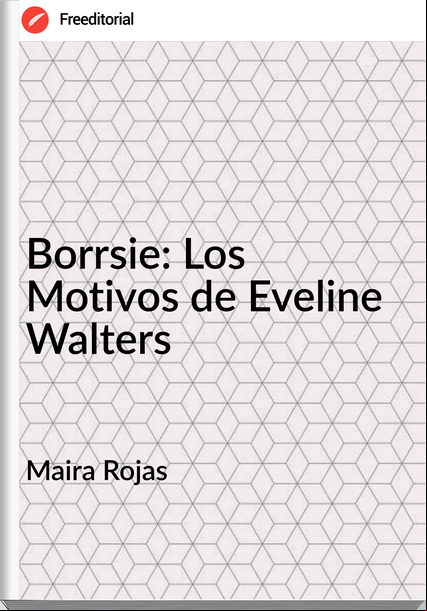 Maira Rojas - Borrsie: Los Motivos de Eveline Walters