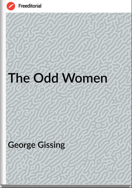 George Gissing - The Odd Women