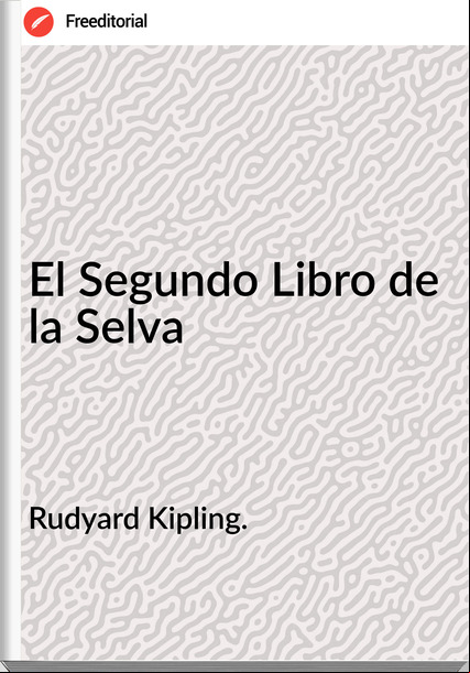 Rudyard Kipling. - El Segundo Libro de la Selva