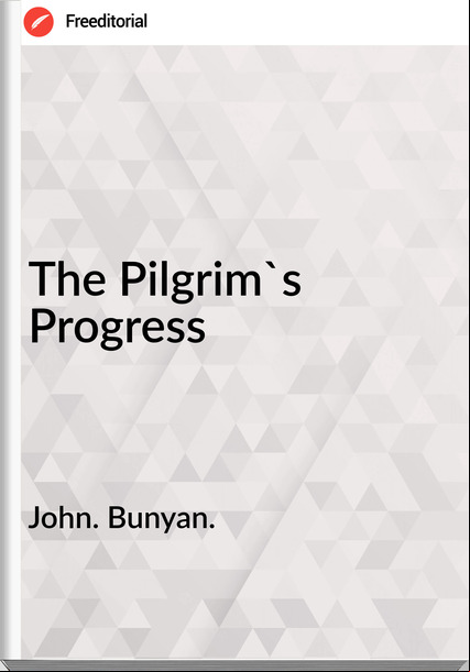 John. Bunyan. The Pilgrim's Progress