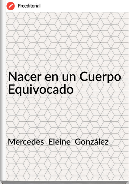 Mercedes  Eleine  González - Nacer en un Cuerpo Equivocado