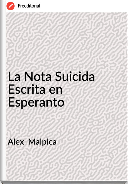 Alex  Malpica - La Nota Suicida Escrita en Esperanto