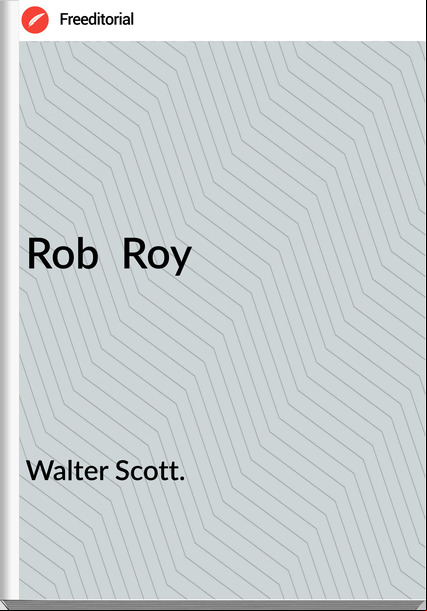 Walter Scott. - Rob  Roy