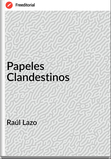 Raúl Lazo  - Papeles Clandestinos