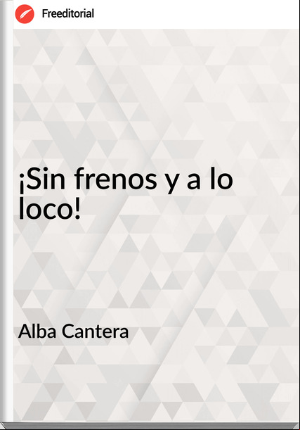 Alba Cantera  - ¡Sin frenos y a lo loco!