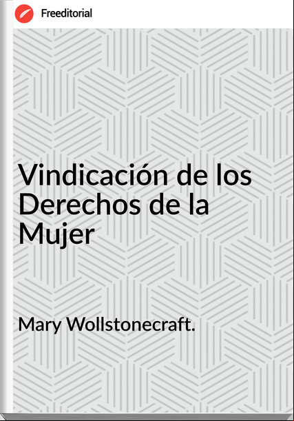 Mary Wollstonecraft. Vindicación de los Derechos de la Mujer