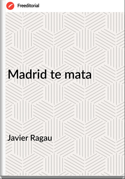Javier Ragau - Madrid te mata