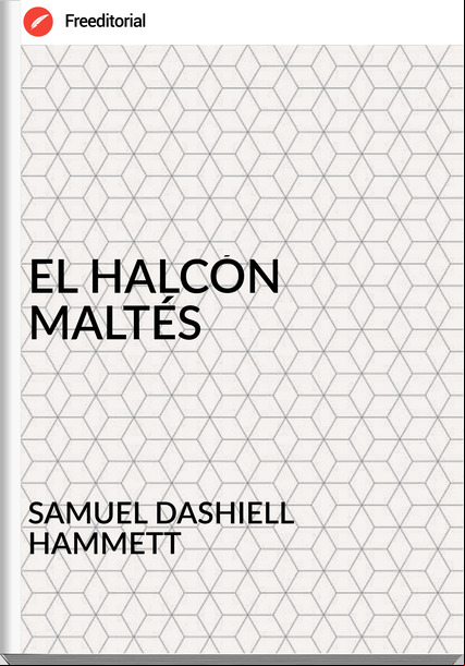 SAMUEL DASHIELL HAMMETT - EL HALCÓN MALTÉS