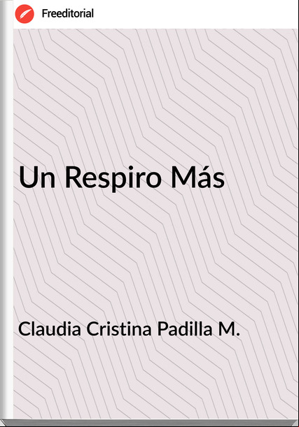 Claudia Cristina Padilla M. - Un Respiro Más