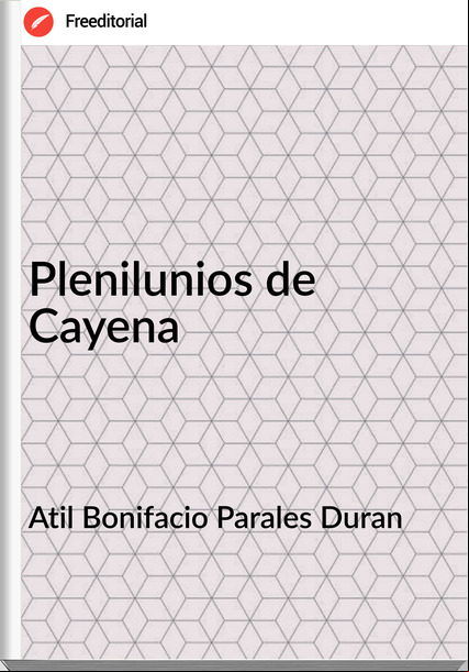 Atil Bonifacio Parales Duran - Plenilunios de Cayena