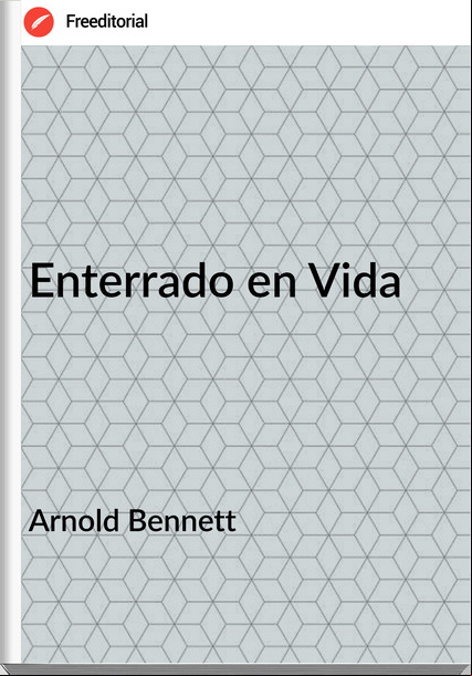 Arnold Bennett Enterrado en Vida