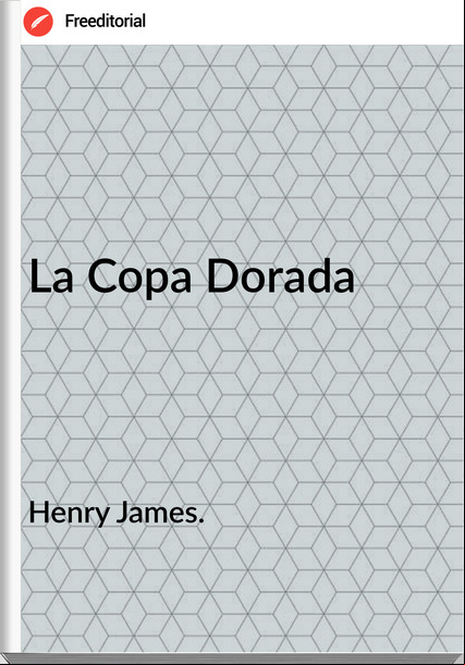 Henry James. La Copa Dorada