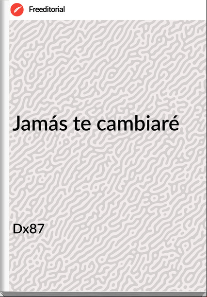 Dx87   Jamás te cambiaré