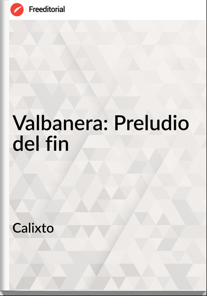 Calixto Valbanera: Preludio del fin