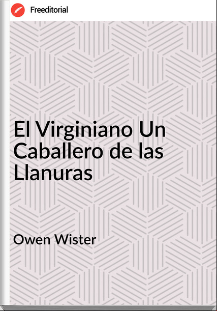 Owen Wister - El Virginiano Un Caballero de las Llanuras