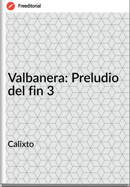 Calixto Valbanera: Preludio del fin 3