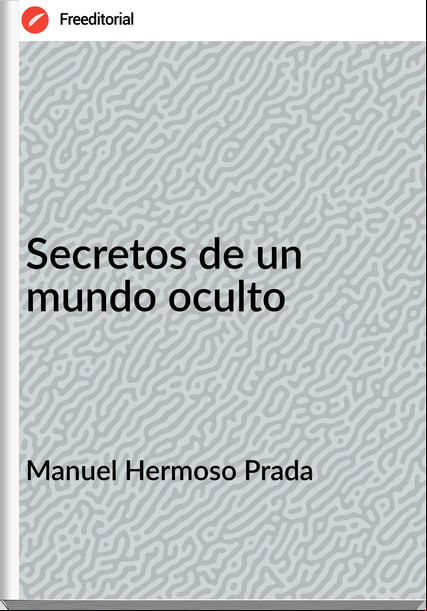 Manuel Hermoso Prada - Secretos de un  mundo oculto