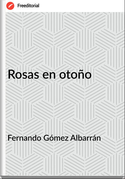 Fernando Gómez Albarrán - Rosas en otoño