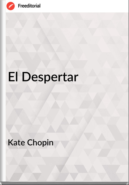 Kate Chopin - El Despertar