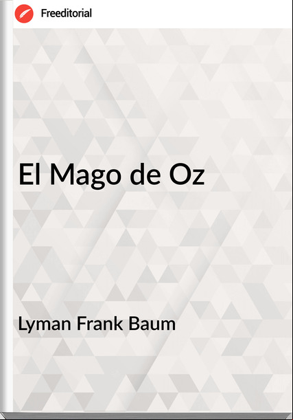 Lyman Frank Baum - El Mago de Oz