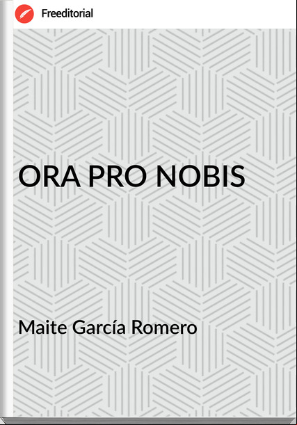 Maite García Romero - ORA PRO NOBIS